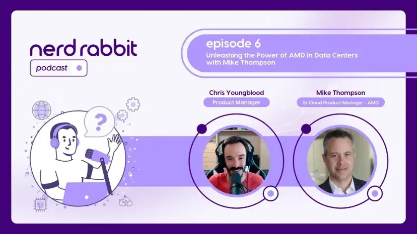 NerdRabbit Podcast | Episode 6: Unleashing the Power of AMD in Data Centers with Mike Thompson